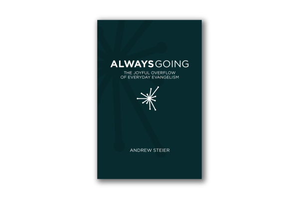 Always Going: The Joyful Overflow of Everyday Evangelism